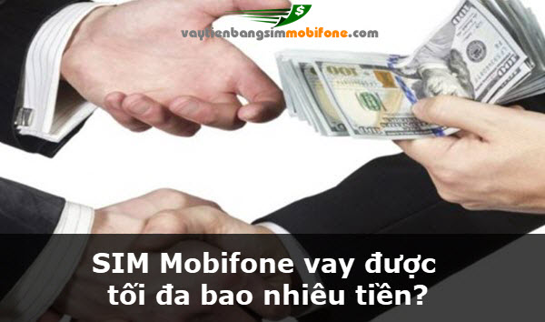 SIM Mobifone vay được tối đa bao nhiêu tiền?