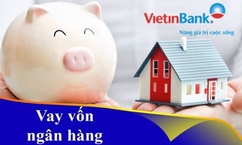 Vay tiền tại Vietinbank; tối đa 300 triệu, 5 năm, lãi chỉ từ 7,7%/năm